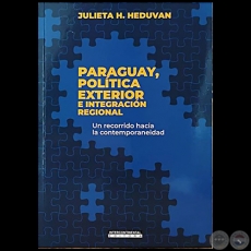 PARAGUAY, POLÍTICA EXTERIOR E INTEGRACIÓN REGIONAL - Autora: JULIETA H. HEDUVAN - Año 2020